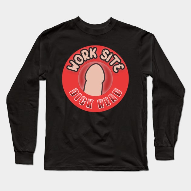 Work Site D*ck Head Long Sleeve T-Shirt by  The best hard hat stickers 